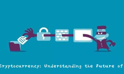 Introduction to Cryptocurrency: Understanding the Future of Digital Currency